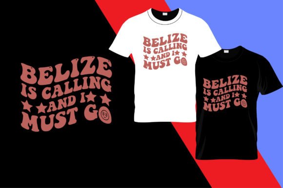 Belize is Calling and Must Go Graphics for T-Shirt Designs