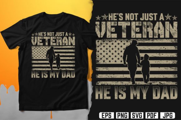 He’s Not Just a VETERAN He Is My DAD Graphics for T-Shirt Designs