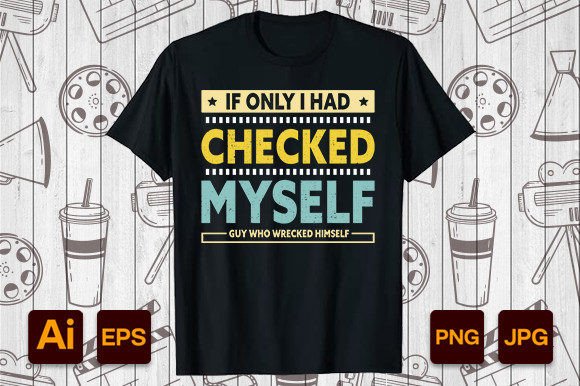If Only I Had Checked Myself T-shirt Design for Print Templates