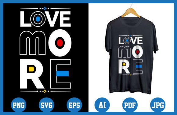 Love More, Modern Quotes T Shirt Design