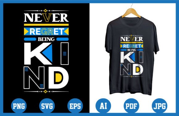 Never Regret Being Kind Quotes T Shirt Graphics