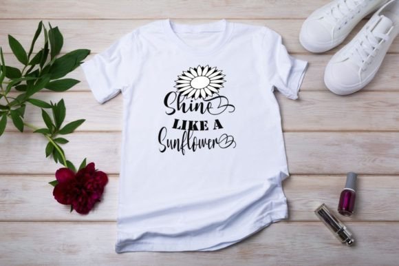 SHINE LIKE A SUNFLOWER-Motivational Graphics for T-Shirt Designs